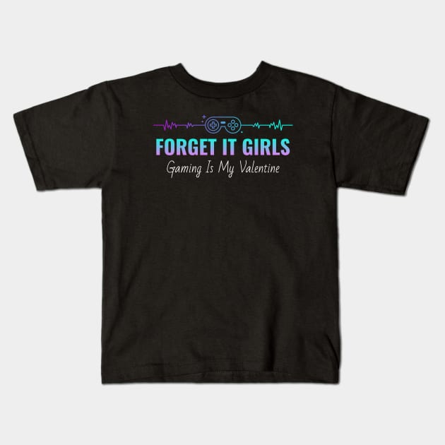 Forget it girls gaming is my valentine Kids T-Shirt by ArtsyStone